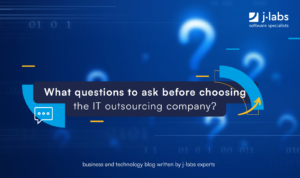 What questions to ask before choosing the IT outsourcing company?